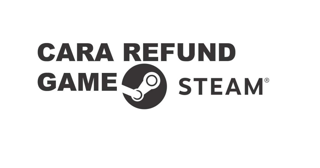Ini Cara Refund Game Steam